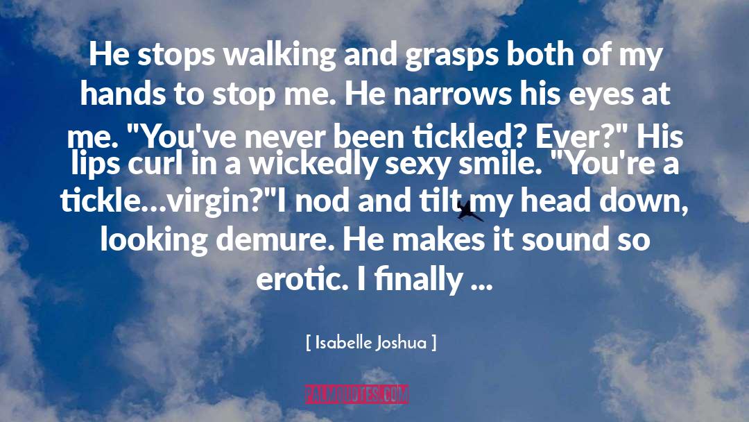 Isabelle Joshua Quotes: He stops walking and grasps