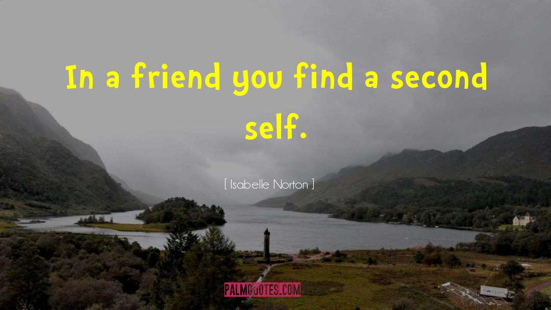 Isabelle Norton Quotes: In a friend you find