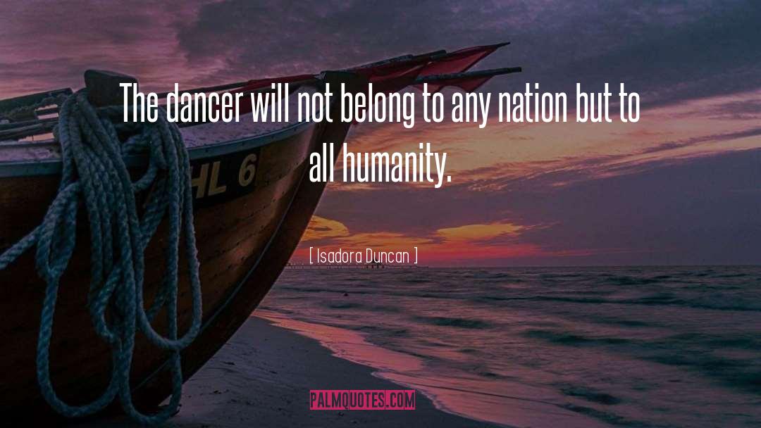 Isadora Duncan Quotes: The dancer will not belong