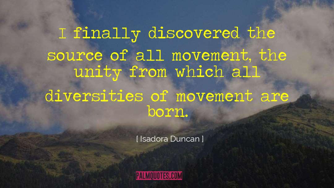 Isadora Duncan Quotes: I finally discovered the source