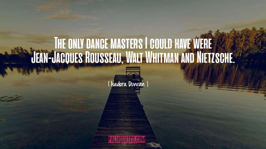 Isadora Duncan Quotes: The only dance masters I