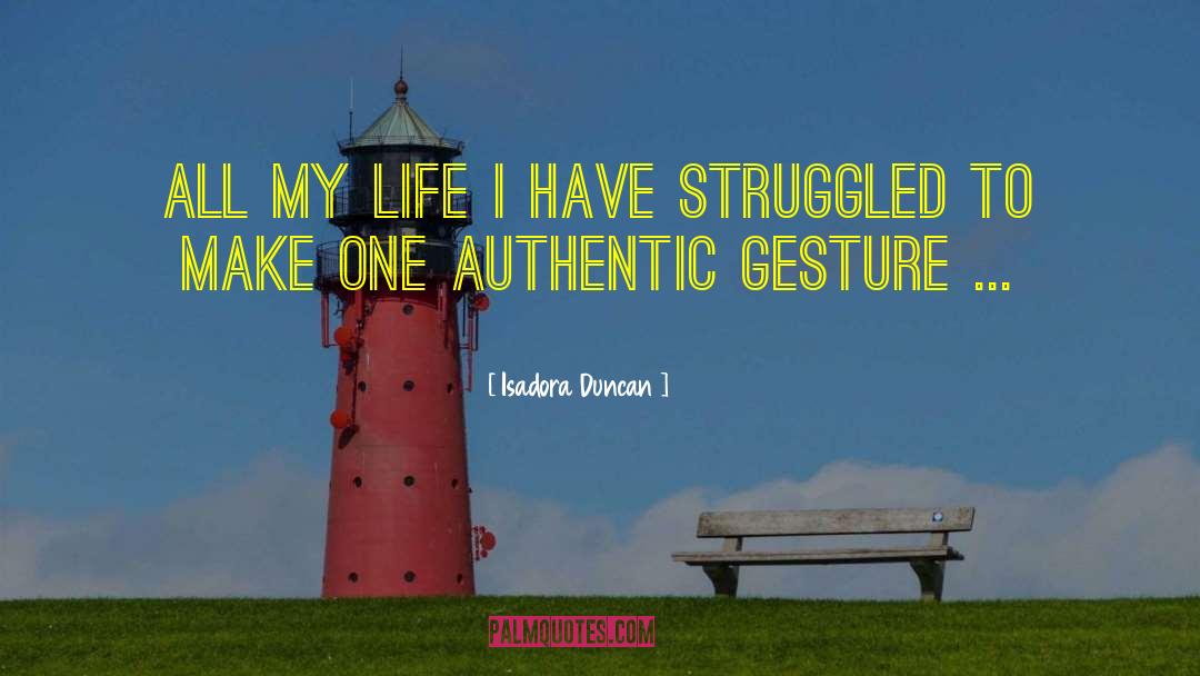 Isadora Duncan Quotes: All my life I have