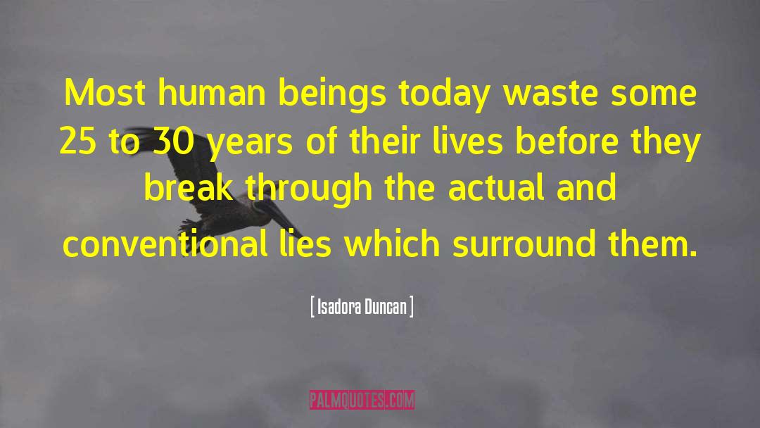 Isadora Duncan Quotes: Most human beings today waste