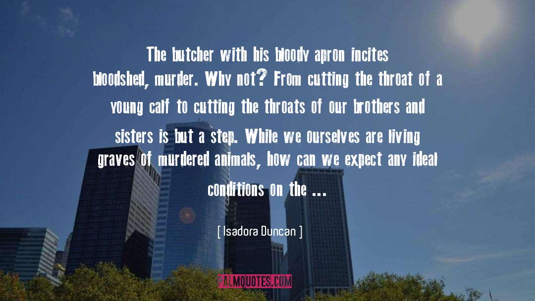 Isadora Duncan Quotes: The butcher with his bloody