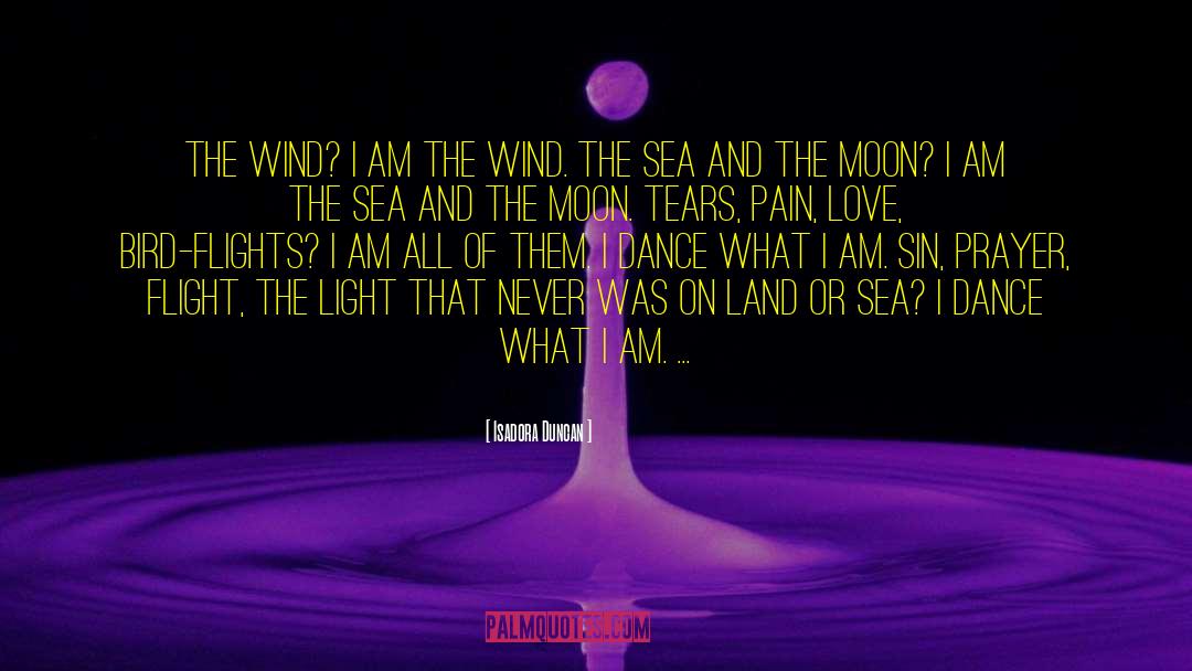 Isadora Duncan Quotes: The wind? I am the
