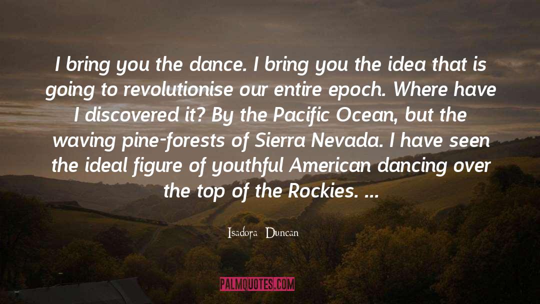 Isadora Duncan Quotes: I bring you the dance.