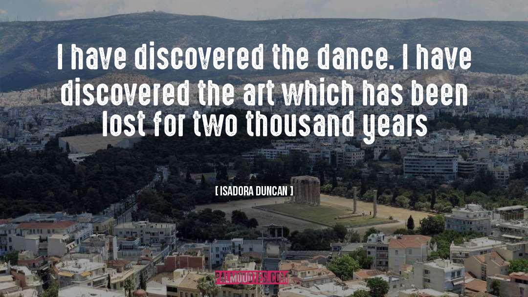 Isadora Duncan Quotes: I have discovered the dance.