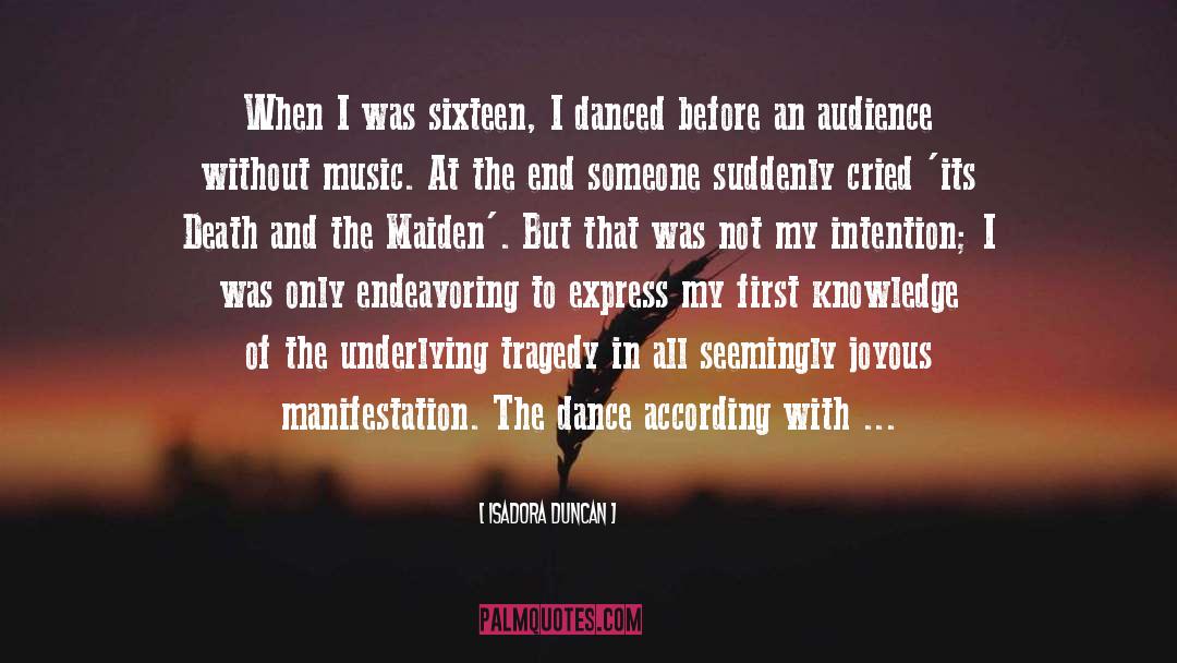 Isadora Duncan Quotes: When I was sixteen, I