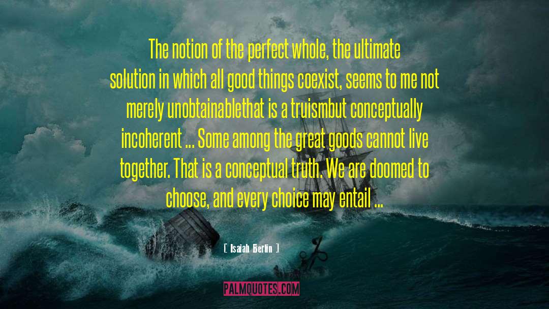 Isaiah Berlin Quotes: The notion of the perfect
