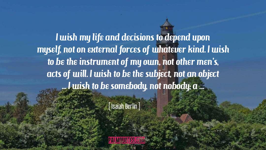Isaiah Berlin Quotes: I wish my life and