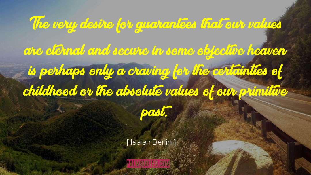 Isaiah Berlin Quotes: The very desire for guarantees