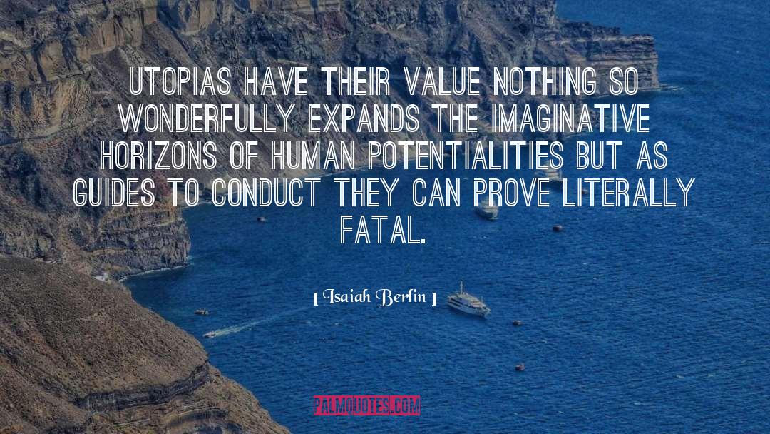 Isaiah Berlin Quotes: Utopias have their value <br>