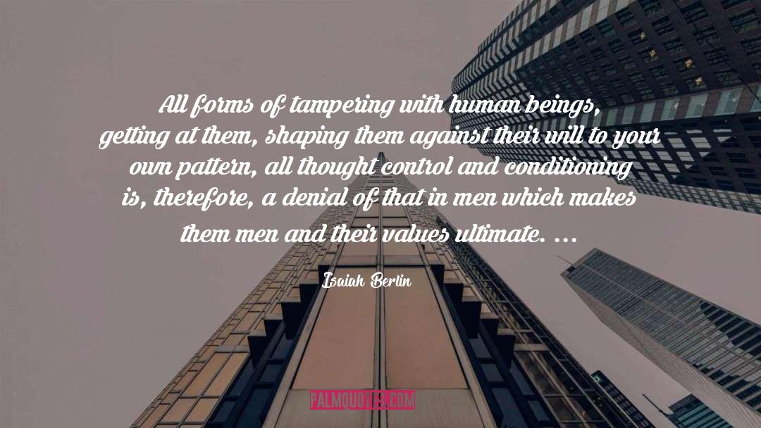 Isaiah Berlin Quotes: All forms of tampering with