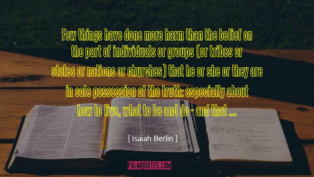 Isaiah Berlin Quotes: Few things have done more