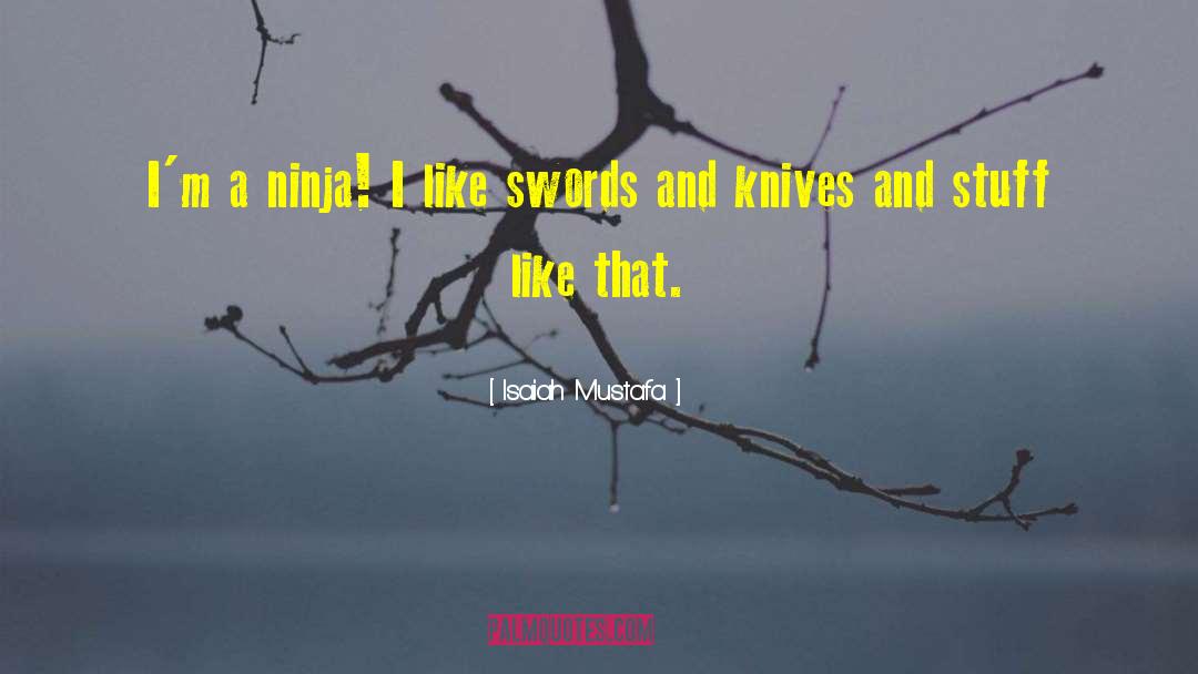 Isaiah Mustafa Quotes: I'm a ninja! I like