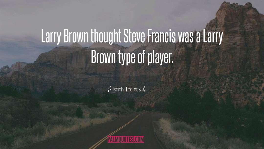 Isaiah Thomas Quotes: Larry Brown thought Steve Francis