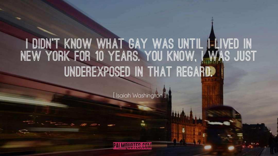 Isaiah Washington Quotes: I didn't know what gay