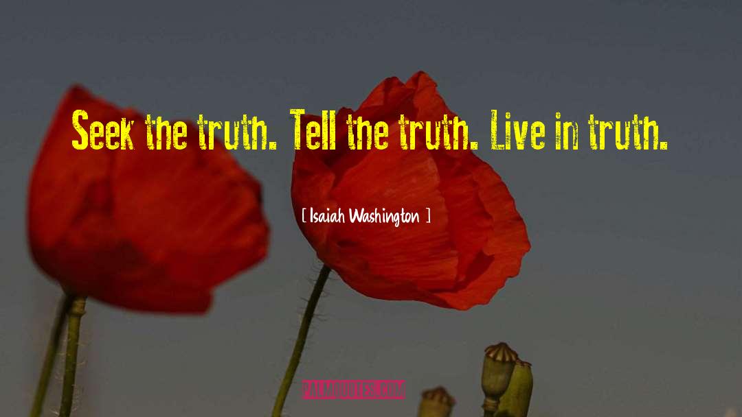 Isaiah Washington Quotes: Seek the truth. Tell the