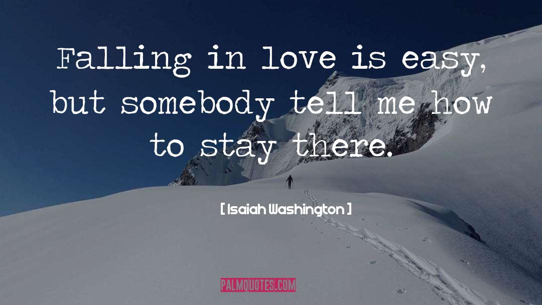 Isaiah Washington Quotes: Falling in love is easy,