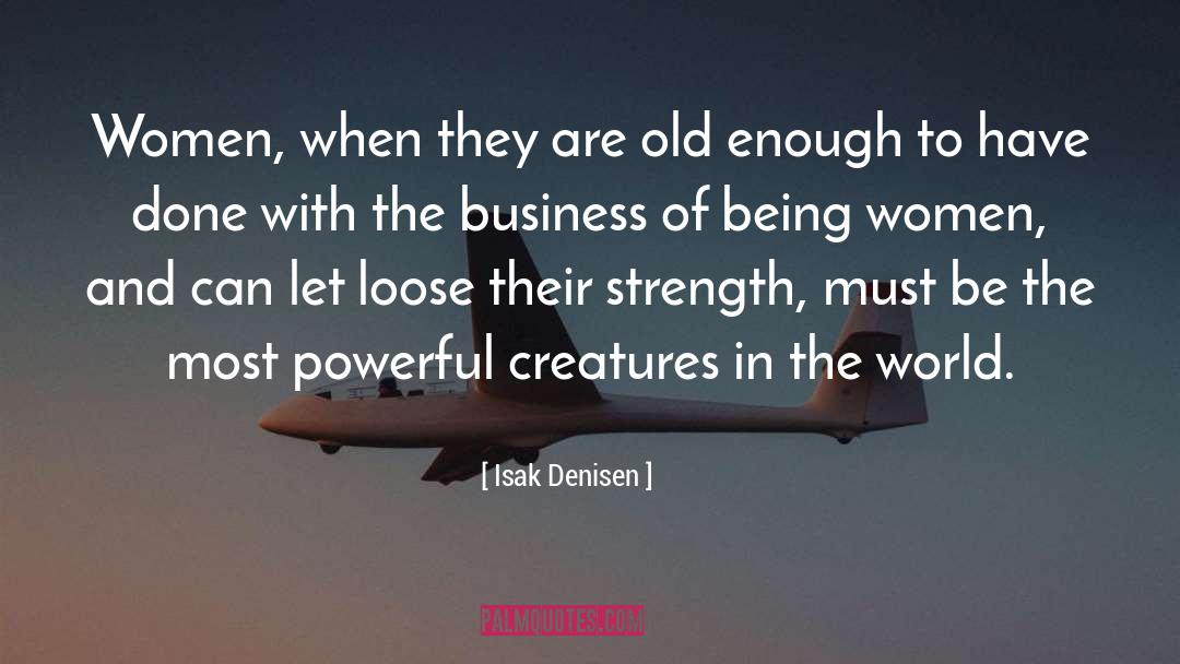 Isak Denisen Quotes: Women, when they are old