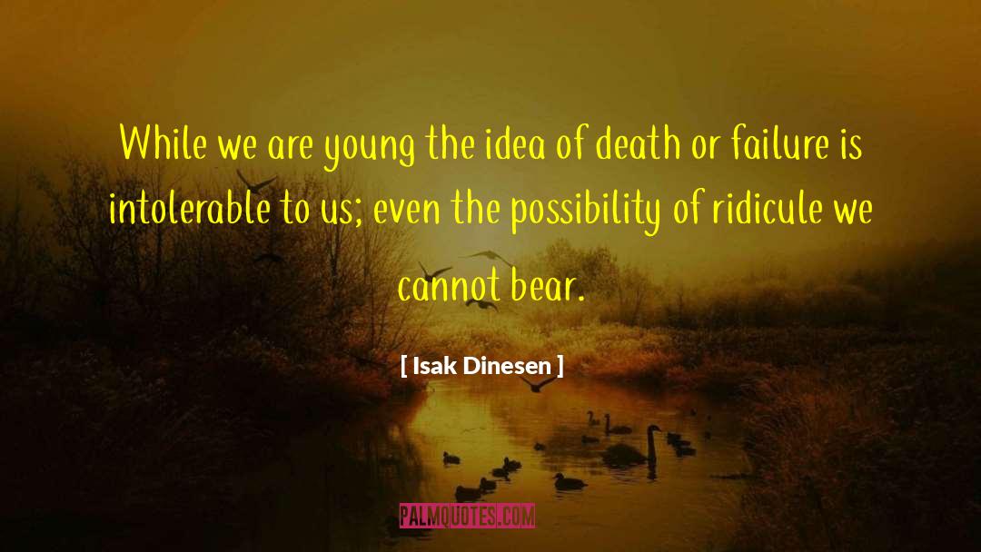Isak Dinesen Quotes: While we are young the
