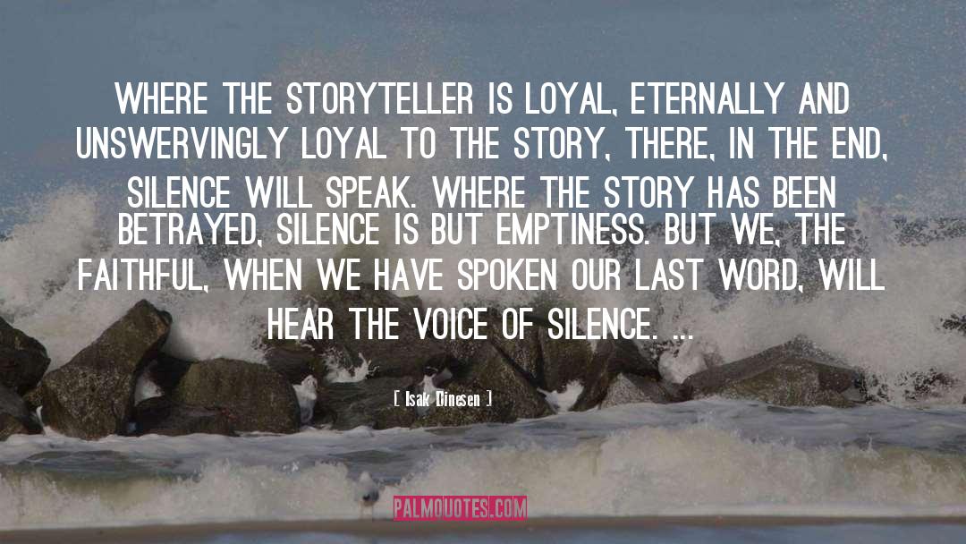 Isak Dinesen Quotes: Where the storyteller is loyal,