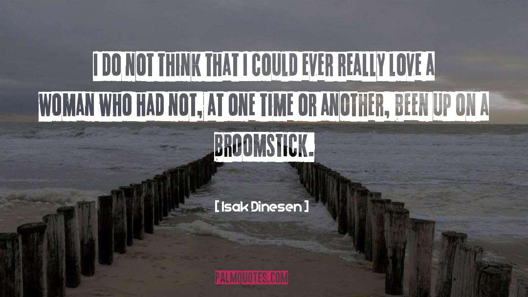 Isak Dinesen Quotes: I do not think that