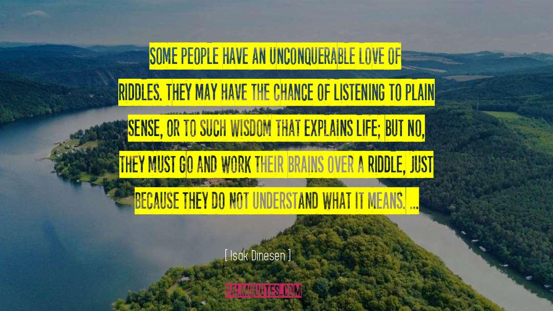 Isak Dinesen Quotes: Some people have an unconquerable