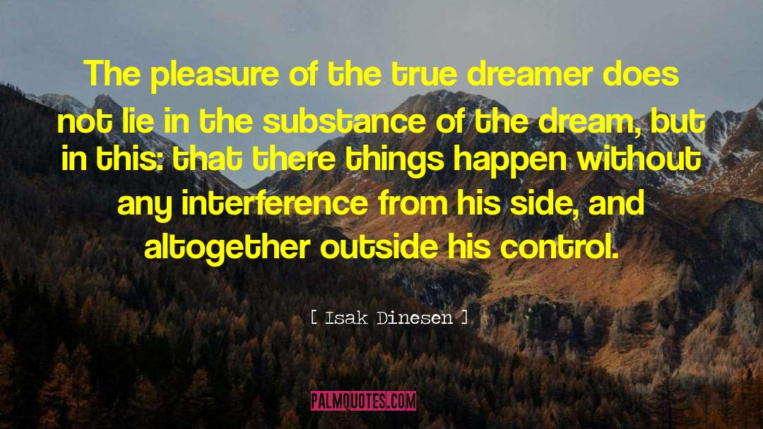 Isak Dinesen Quotes: The pleasure of the true