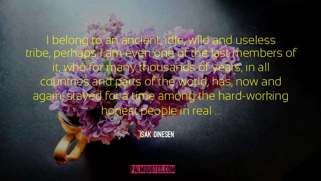 Isak Dinesen Quotes: I belong to an ancient,