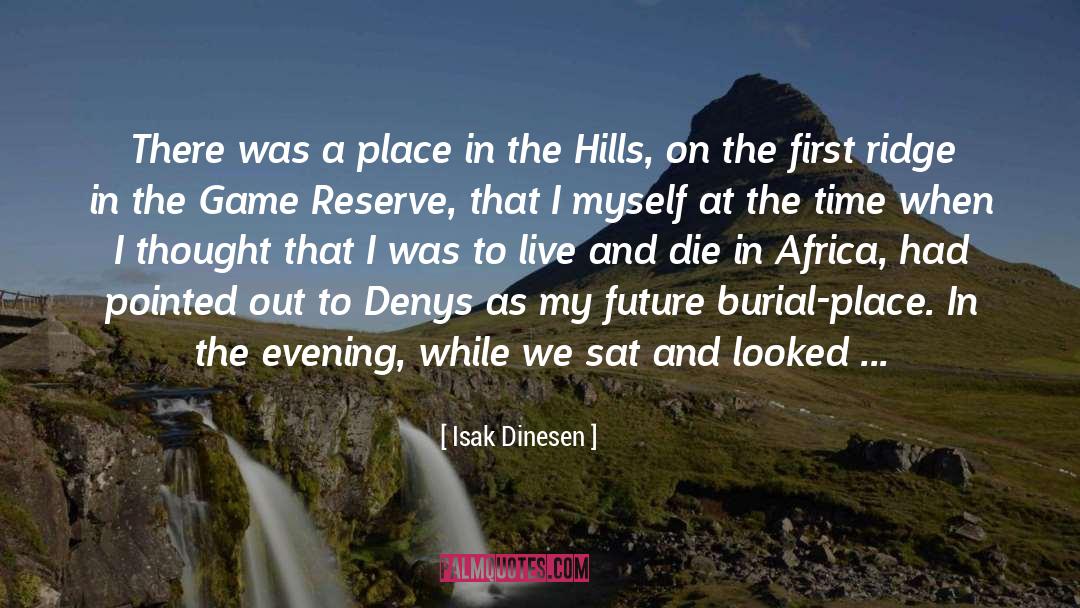 Isak Dinesen Quotes: There was a place in