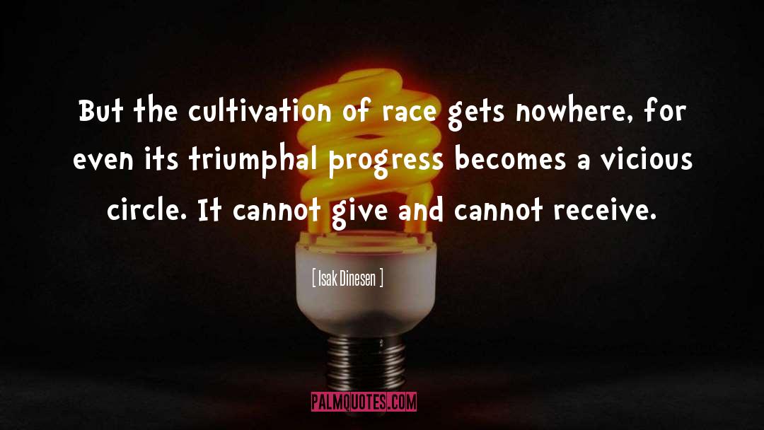 Isak Dinesen Quotes: But the cultivation of race