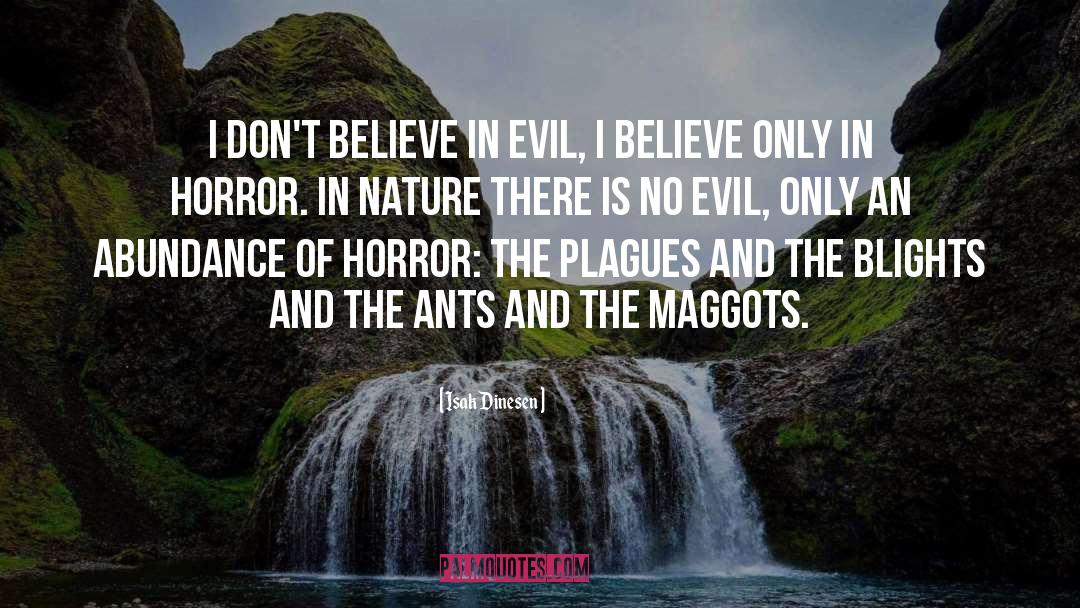Isak Dinesen Quotes: I don't believe in evil,