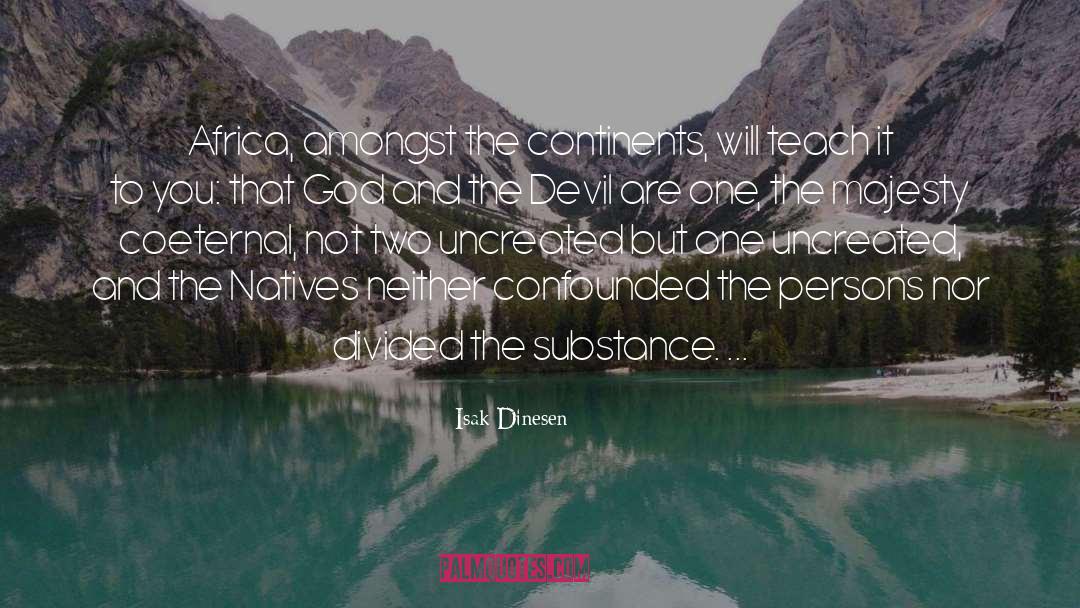 Isak Dinesen Quotes: Africa, amongst the continents, will