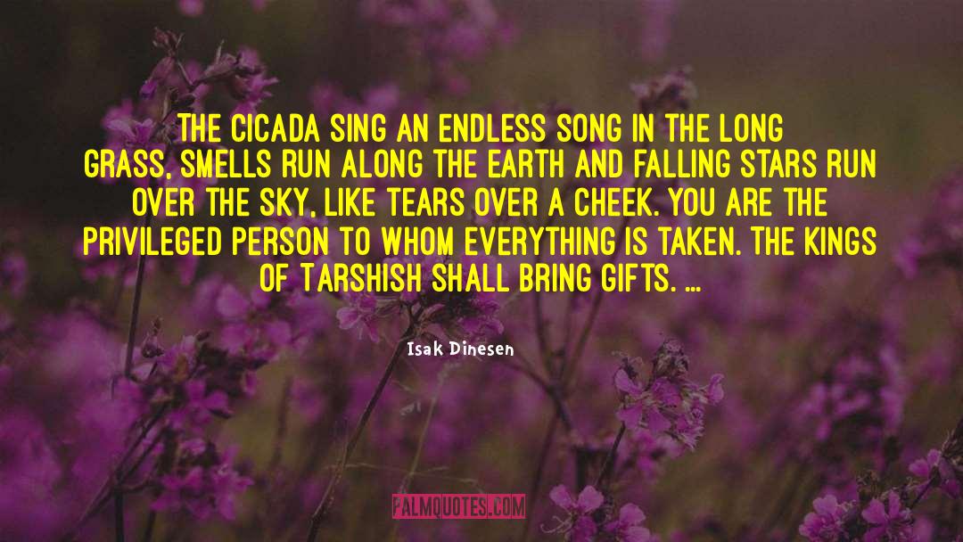 Isak Dinesen Quotes: The Cicada sing an endless