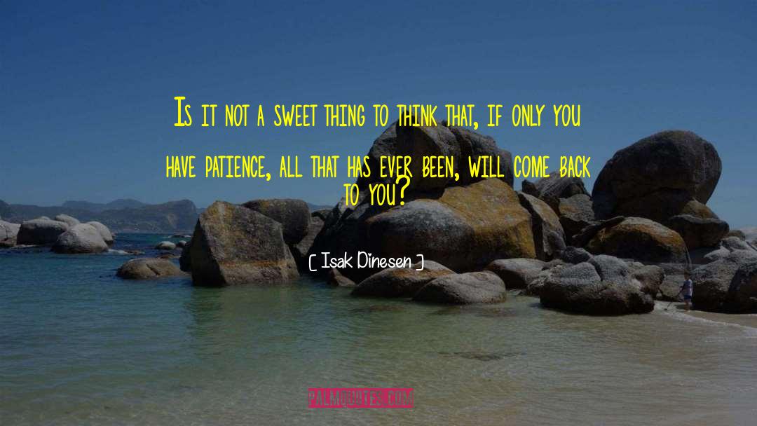 Isak Dinesen Quotes: Is it not a sweet