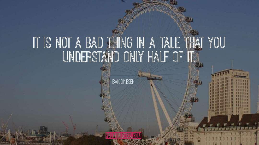 Isak Dinesen Quotes: It is not a bad