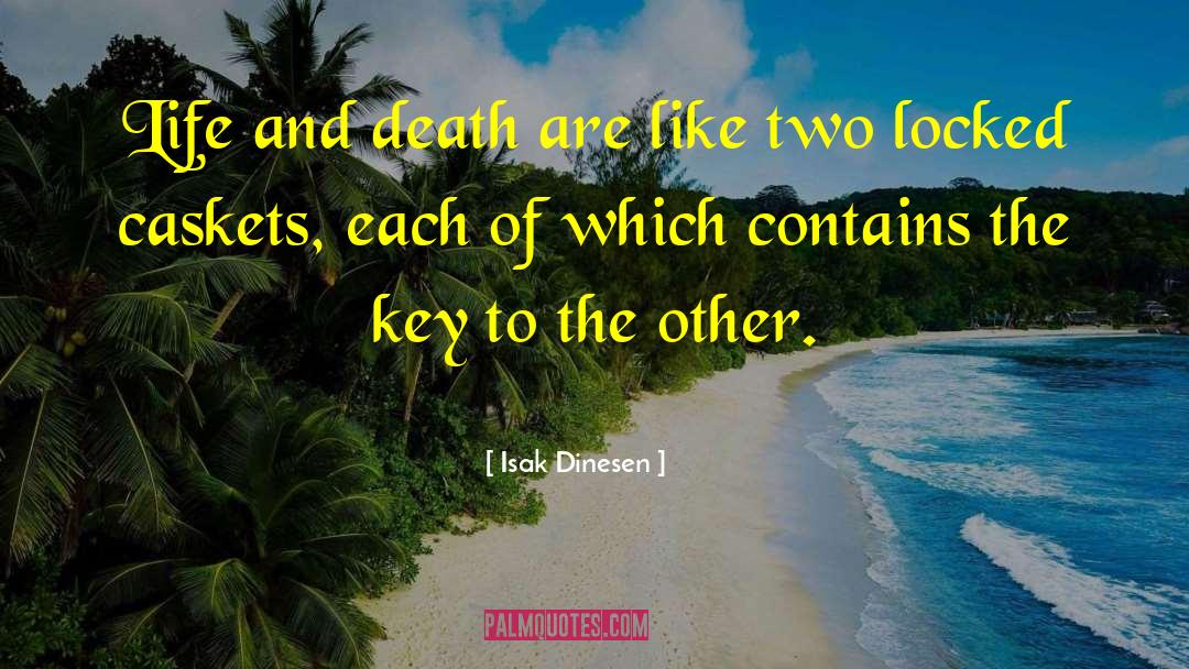 Isak Dinesen Quotes: Life and death are like