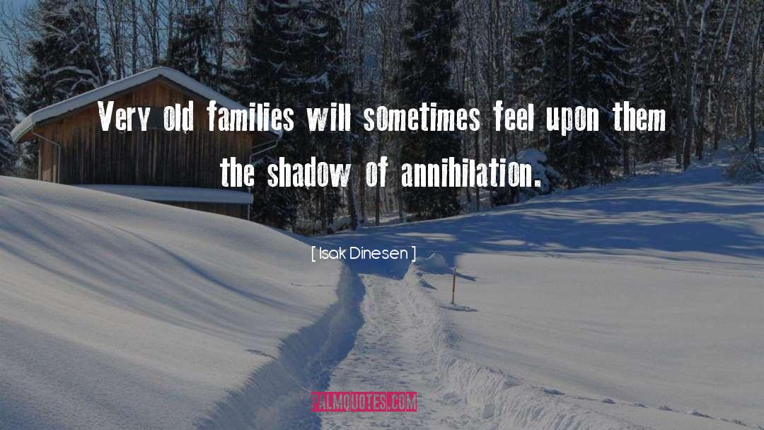 Isak Dinesen Quotes: Very old families will sometimes