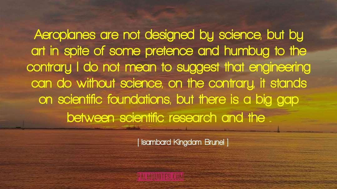 Isambard Kingdom Brunel Quotes: Aeroplanes are not designed by