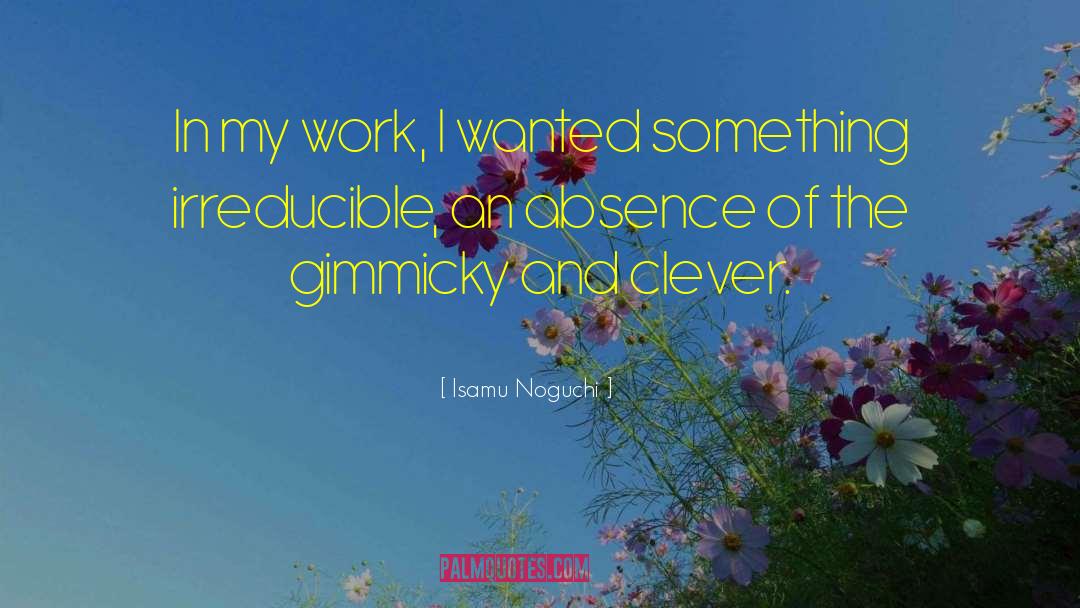 Isamu Noguchi Quotes: In my work, I wanted