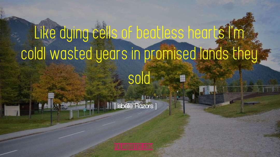 Isbelle Razors Quotes: Like dying cells of beatless