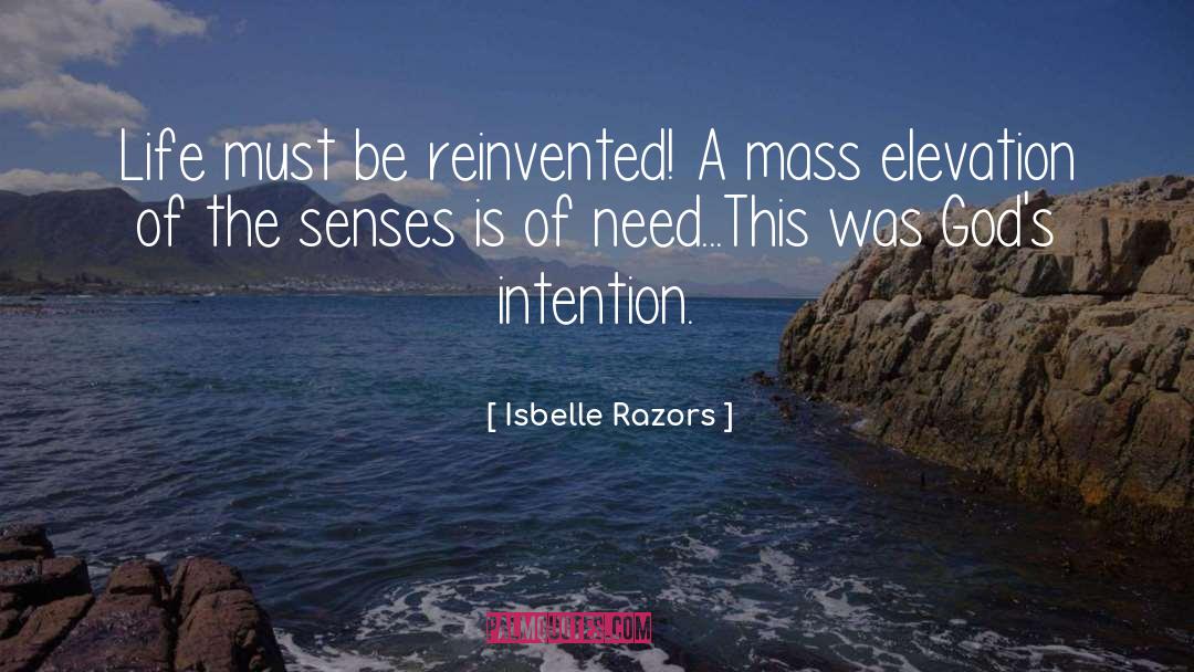 Isbelle Razors Quotes: Life must be reinvented! A