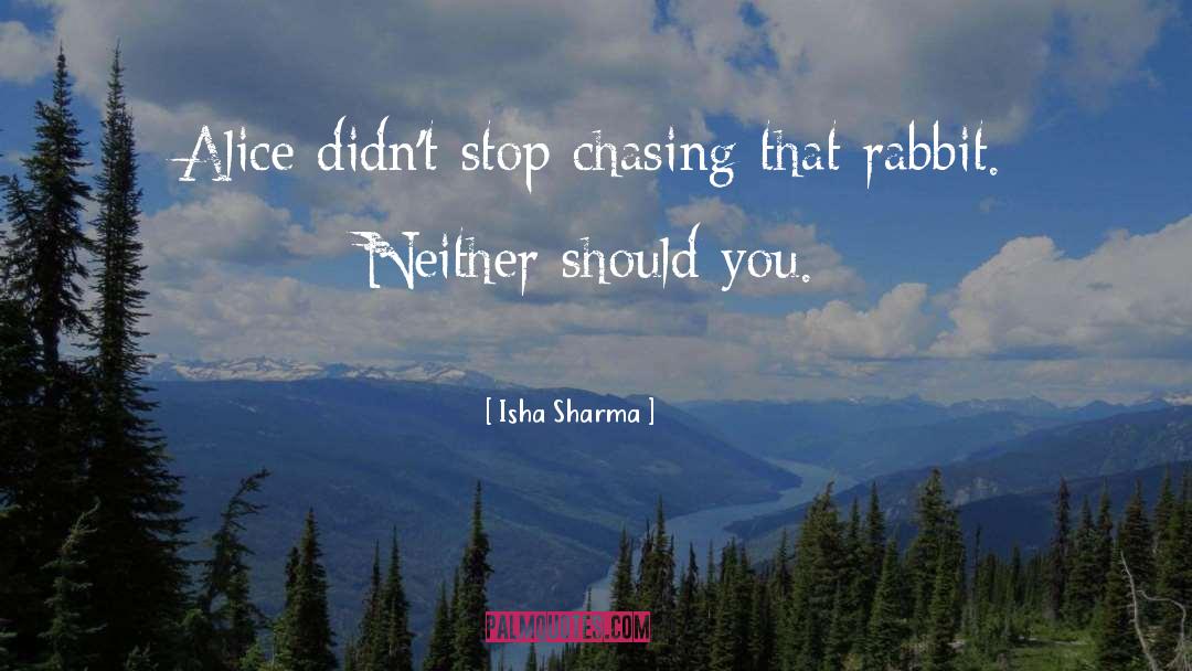Isha Sharma Quotes: Alice didn't stop chasing that