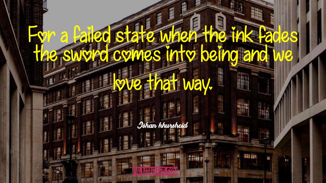 Ishan Khursheid Quotes: For a failed state when