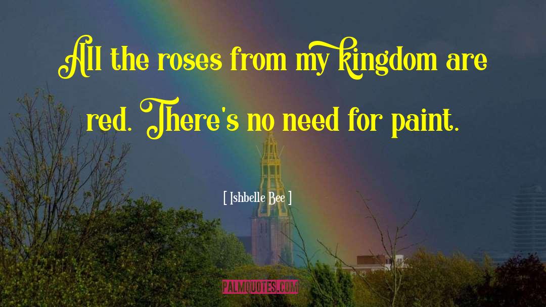Ishbelle Bee Quotes: All the roses from my