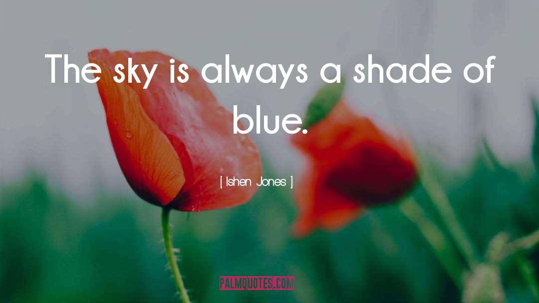 Ishen Jones Quotes: The sky is always a