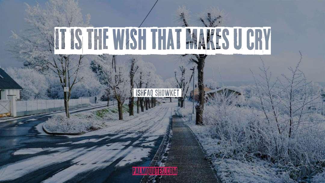 Ishfaq Showket Quotes: it is the wish that