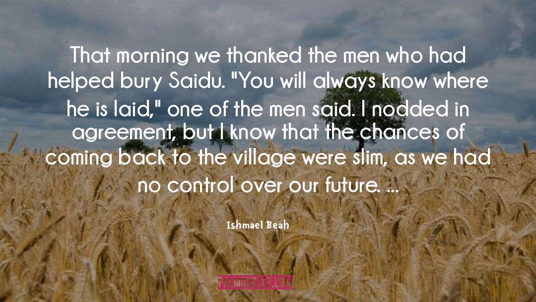 Ishmael Beah Quotes: That morning we thanked the