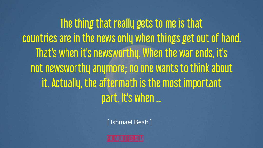 Ishmael Beah Quotes: The thing that really gets